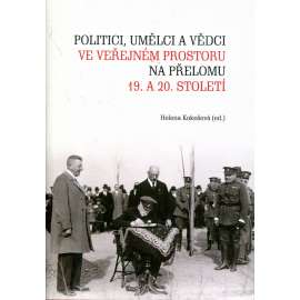 Politici, umělci a vědci ve veřejném prostoru na přelomu 19. a 20. století Politici, umělci a vědci ve veřejném prostoru na přelomu 19. a 20. století