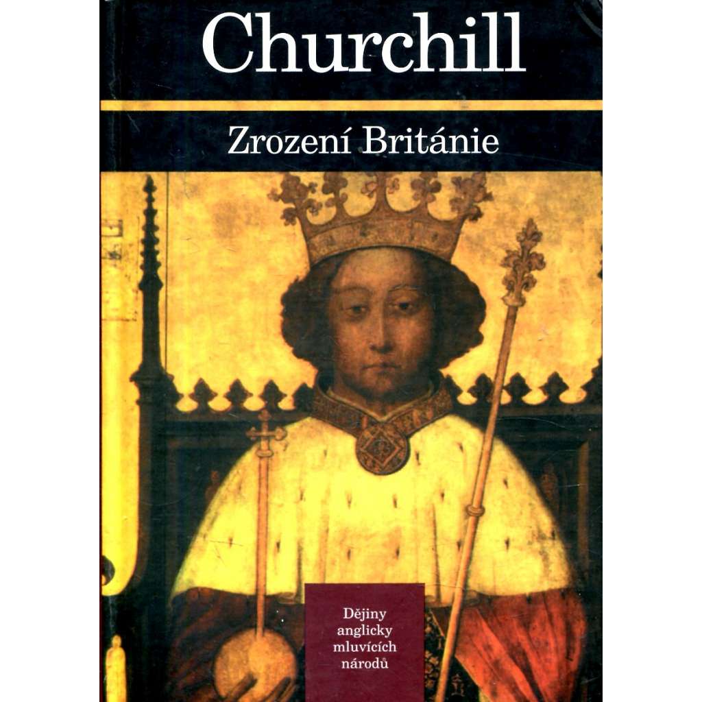 Dějiny anglicky mluvících národů I - Zrození Británie (dějiny Anglie ve středověku do r. 1485) [Dějny Anglicky mluvících národu - Velká Británie, Anglie]