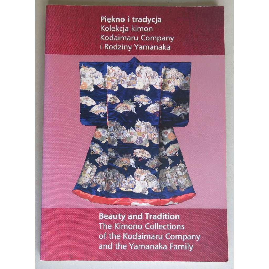 Piekno i tradycja. Kolekcja kimon Kodaimaru Company i Rodziny Yamanaka / Beauty and Tradition. The Kimono Collections of the Kodaimaru Company and the Yamanaka Family