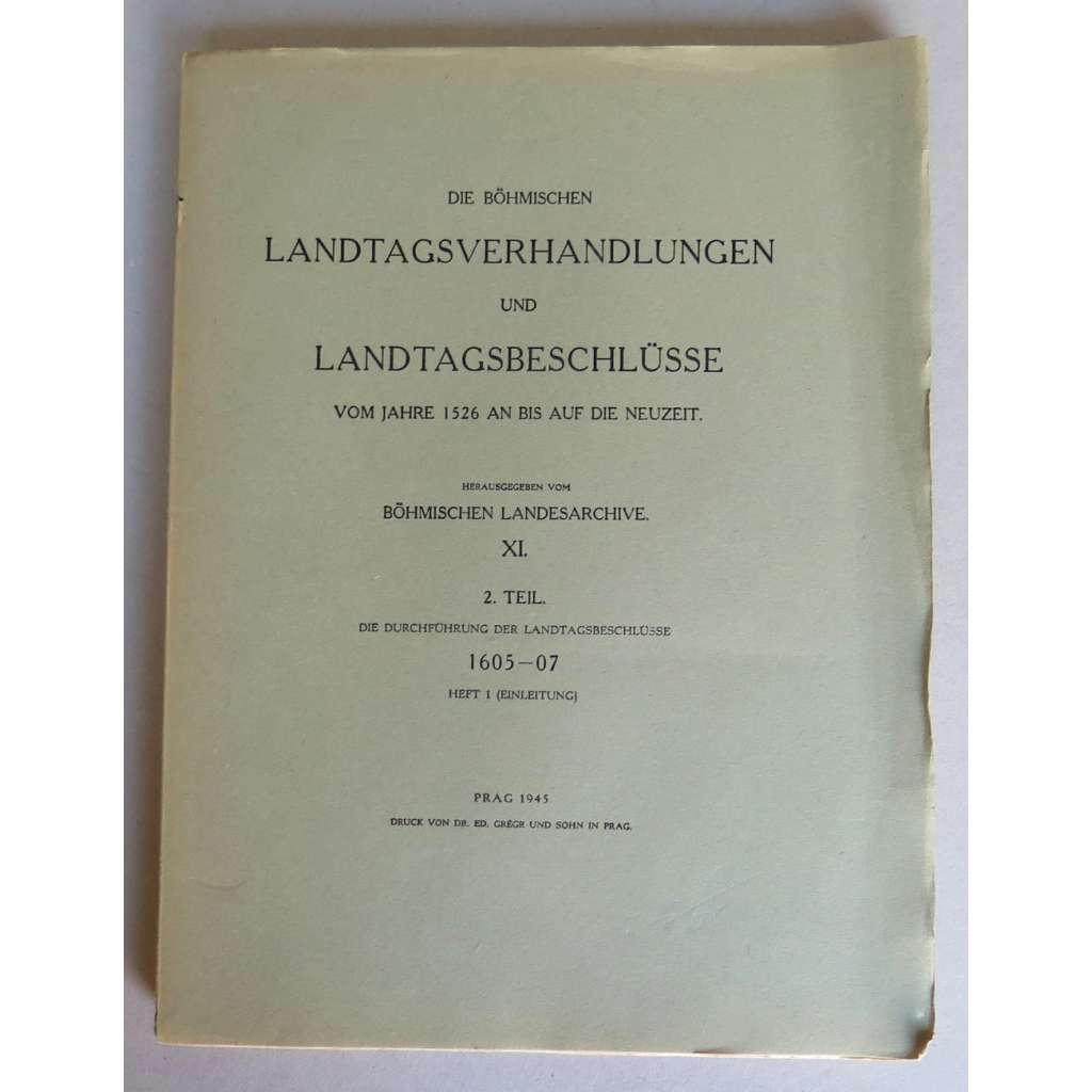 Umriss der böhmischen Steuerverwaltung in der Zeit vor der Schlacht auf dem Weissen Berg. Die böhmischen Landtagsverhandlungen und Landtagbeschüsse 11, 2. Teil, 1. Heft