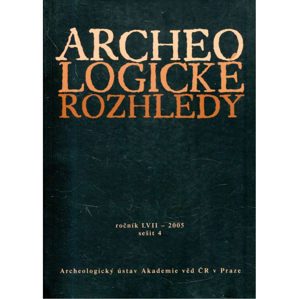 Archeologické rozhledy, roč. LVII - 2005, sešit 4  ARCHEOLOGIE