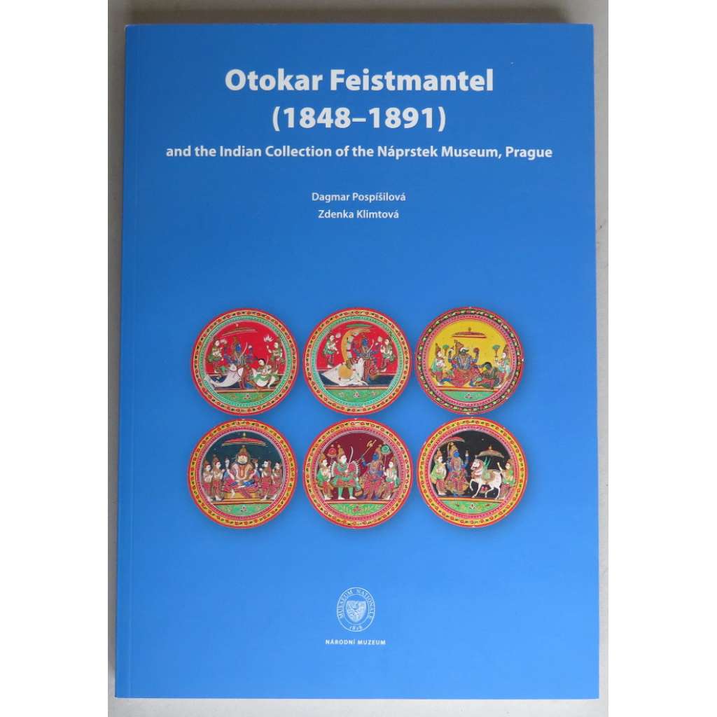 Otokar Feistmantel (1848-1891) and the Indian Collection of the Náprstek Museum, Prague. [= Editio Monographica Musei Nationalis Pragae, Num. 10]