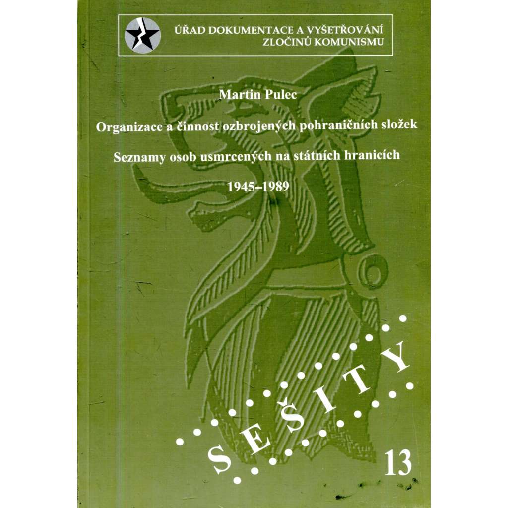 Organizace a činnost ozbrojených pohraničních složek. Seznamy osob usmrcených na státních hranicích 1945-1989 [Obsah: zločiny komunismu, hranice, pohraničníci]