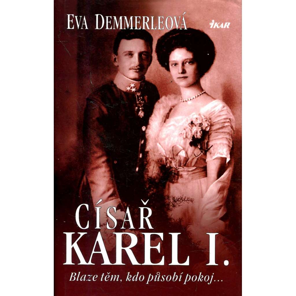 Císař Karel I. Blaze těm, kdo působí pokoj....Habsburkové Císař Karel I. Blaze těm, kdo působí pokoj....Habsburkové