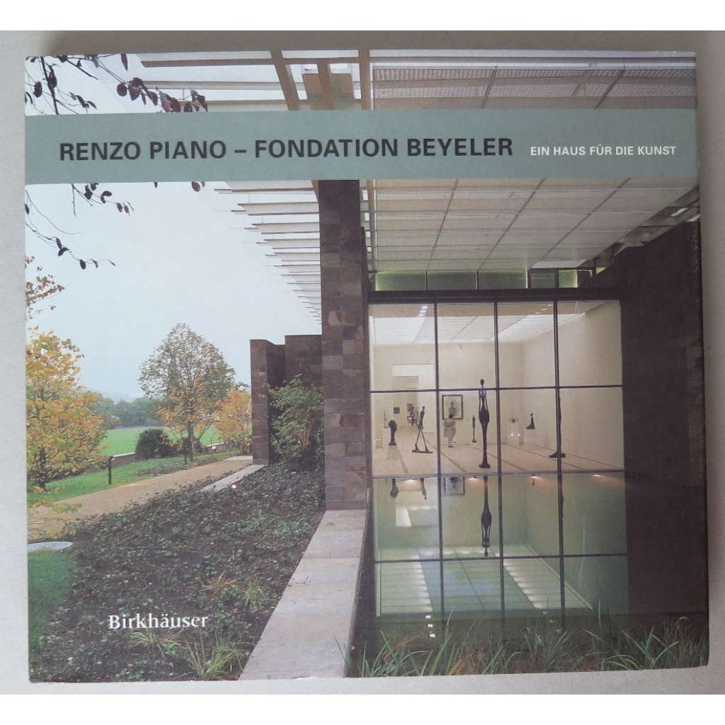 Renzo Piano - Fondation Beyeler : ein Haus für die Kunst