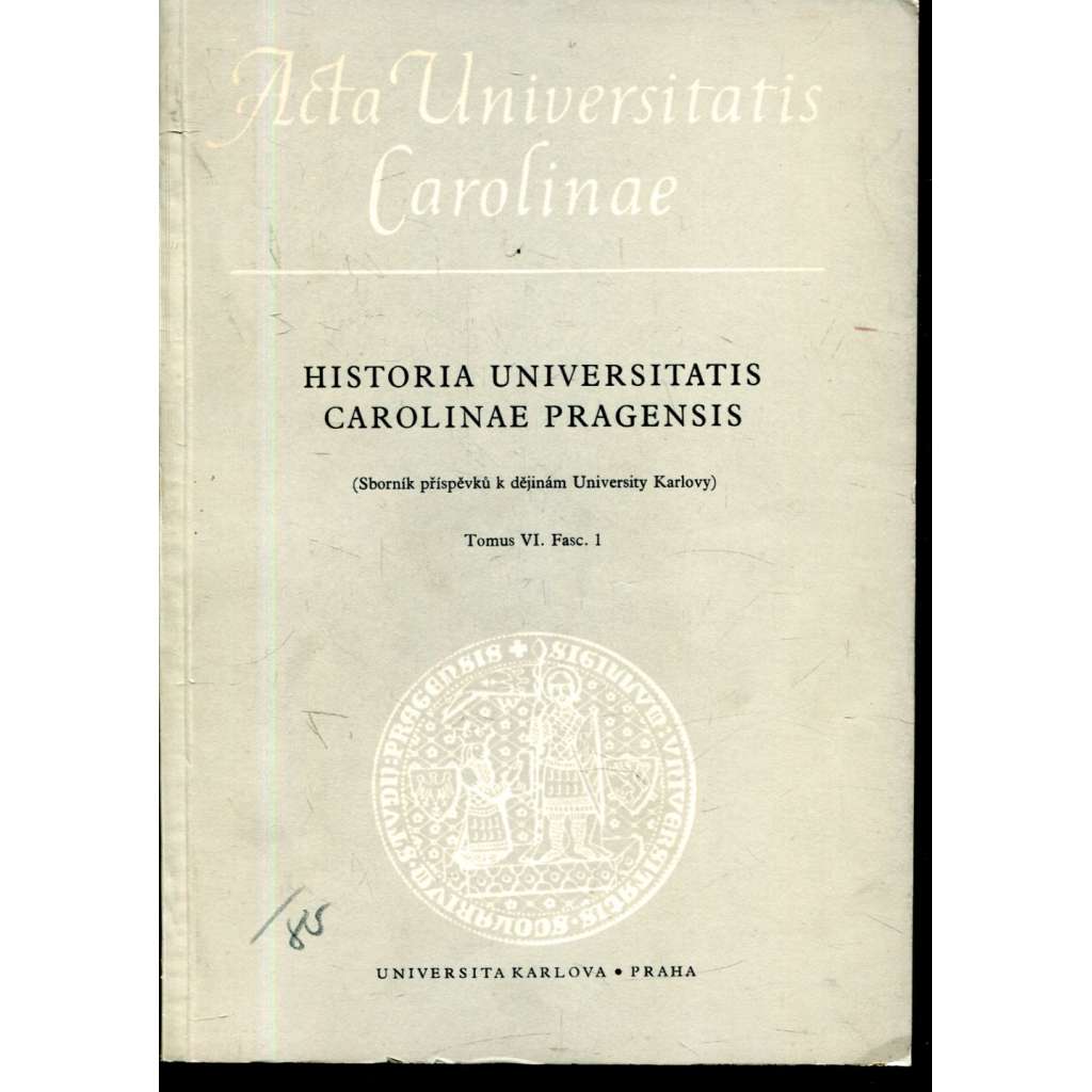 Sborník příspěvků k dějinám University Karlovy. Historia Universitatis Carolinae Pragensis, VI/1, 1965
