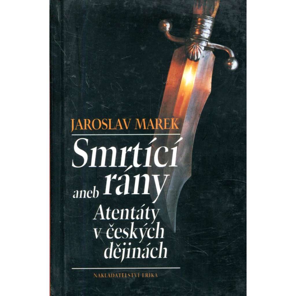 Smrtící rány aneb Atentáty v českých dějinách