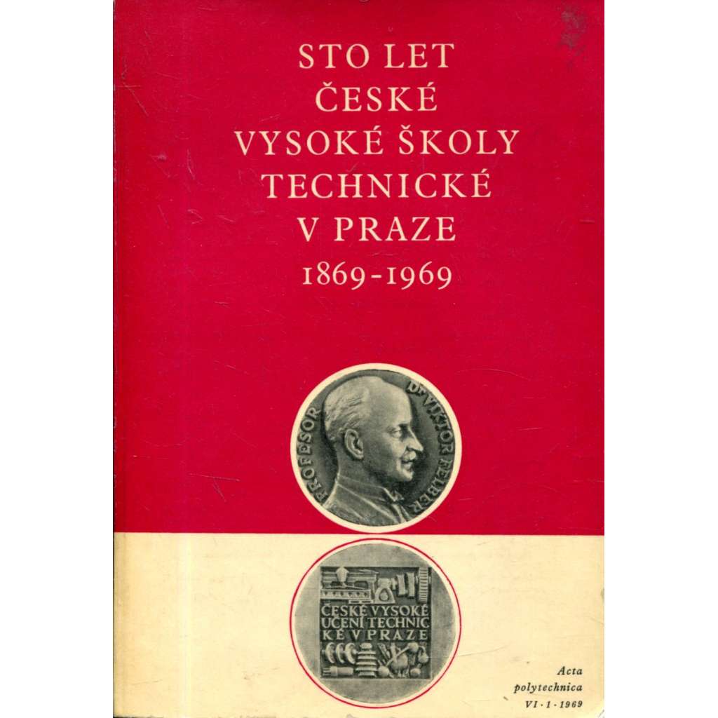 Sto let České vysoké školy technické v Praze 1869-1969
