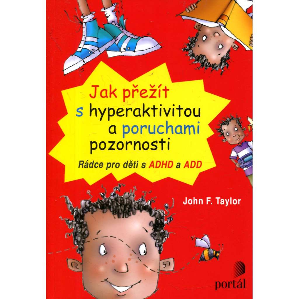 Jak přežít s hyperaktivitou a poruchami pozornosti (ADHD, ADD) Jak přežít s hyperaktivitou a poruchami pozornosti (ADHD, ADD)
