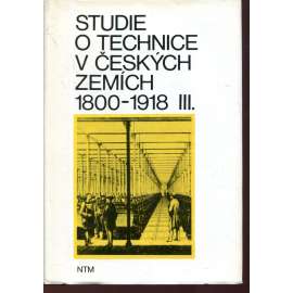 Studie o technice v čes. zemích 1800-1918, III.