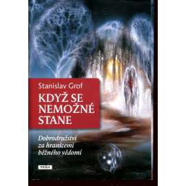Když se nemožné stane - Dobrodružství za hranicemi běžného vědomí