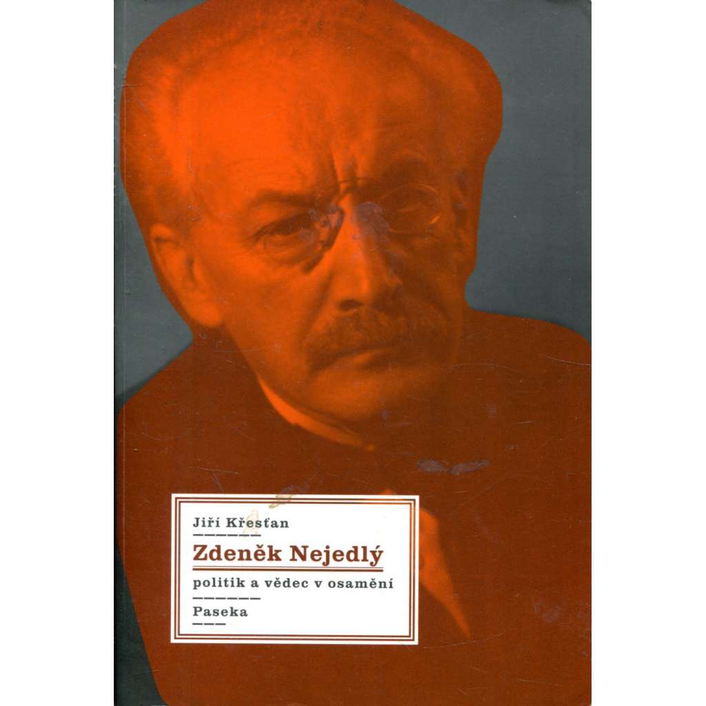 Zdeněk Nejedlý Politik a vědec v osamění Zdeněk Nejedlý Politik a vědec v osamění