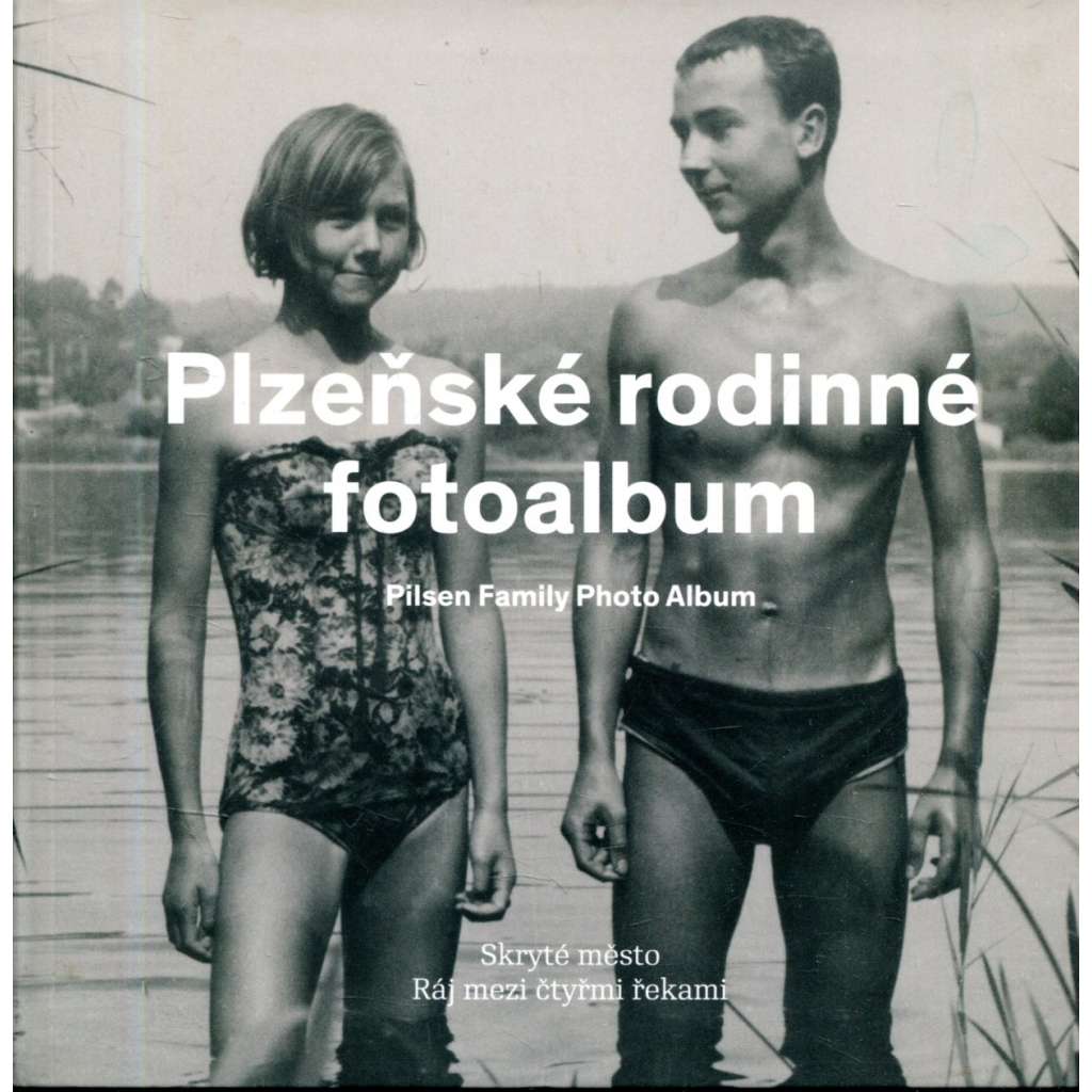 Plzeňské rodinné fotoalbum / Pilsen Family Photo Album