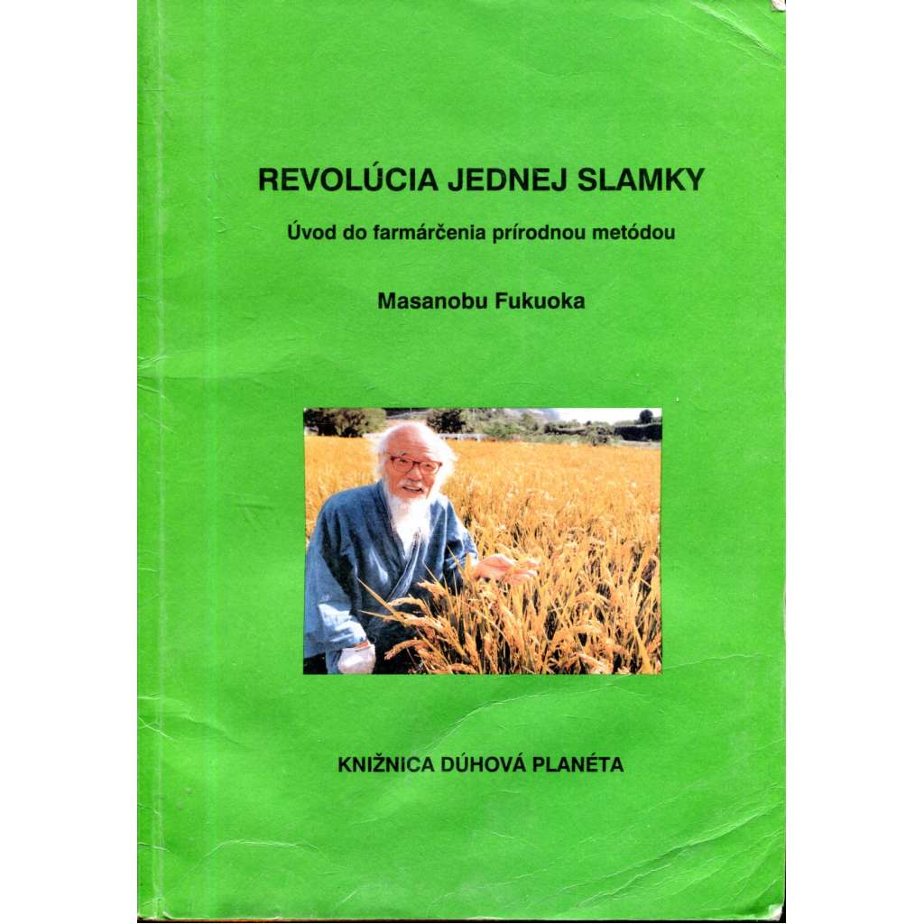 Revolúcia jednej slamky. Úvod do farmáčenia prírodnou metódou. (farmaření, slovensky) Revolúcia jednej slamky. Úvod do farmáčenia prírodnou metódou. (farmaření, slovensky)