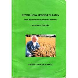 Revolúcia jednej slamky. Úvod do farmáčenia prírodnou metódou. (farmaření, slovensky) Revolúcia jednej slamky. Úvod do farmáčenia prírodnou metódou. (farmaření, slovensky)