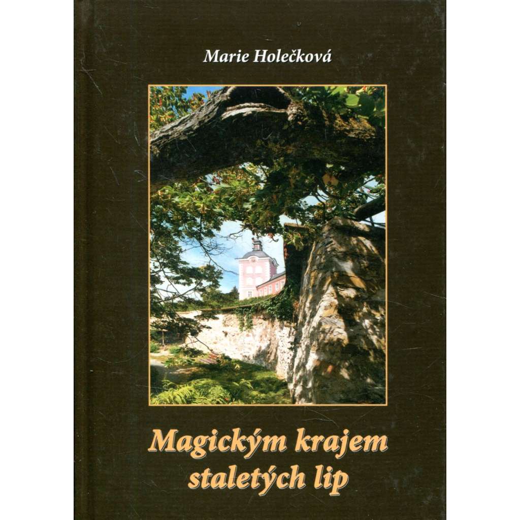 Magickým krajem staletých lip [Kamenice nad Lipou a okolí, průvodce po zajímavých a tajemných místech kraje]