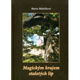 Magickým krajem staletých lip [Kamenice nad Lipou a okolí, průvodce po zajímavých a tajemných místech kraje]