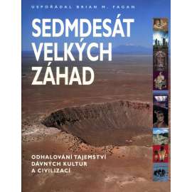 Sedmdesát velkých záhad. Odhalování tajemství dávných kultur a civilizací. Mýty a legendy, ztracené poklady, nerozluštěná písma, zánik civilizací (Atlantida, Mínotaurus, Mayové, Egypt)