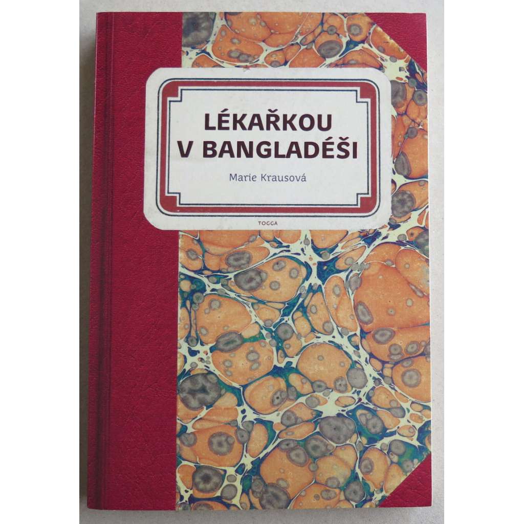 Lékařkou v Bangladéši [vzpomínky lékařky pracující v Asii ,Asie ,Bangladéš ]