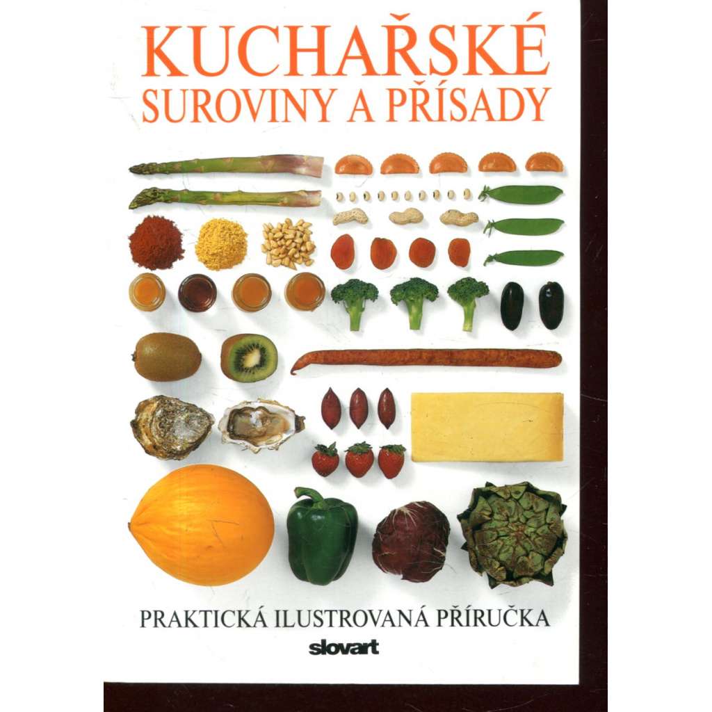 Kuchařské suroviny a přísady. Praktická ilustrovaná příručka (kuchařka)