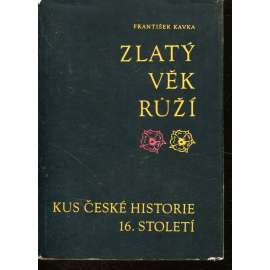 Zlatý věk Růží [Kus české historie 16. století - Rožmberkové, česká šlechta, šlechtické rody, Jižní Čechy]