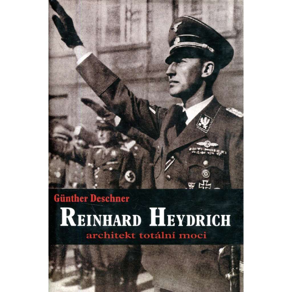 Reinhard Heydrich. Architekt totální moci (2. sv. válka, nacismus, fašismus) Reinhard Heydrich. Architekt totální moci (2. sv. válka, nacismus, fašismus)