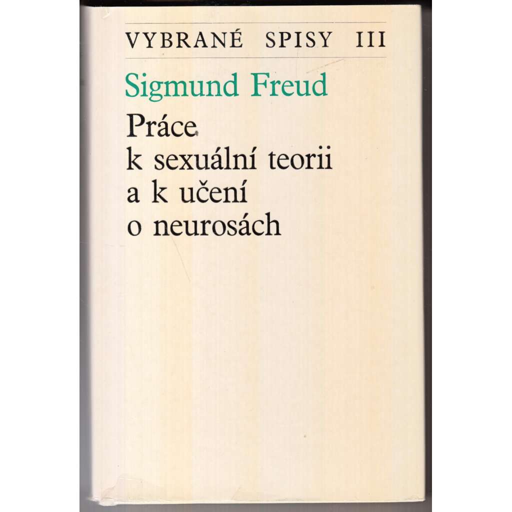 Práce k sexuální teorii a k učení o neurosách ( vybrané spisy III.)