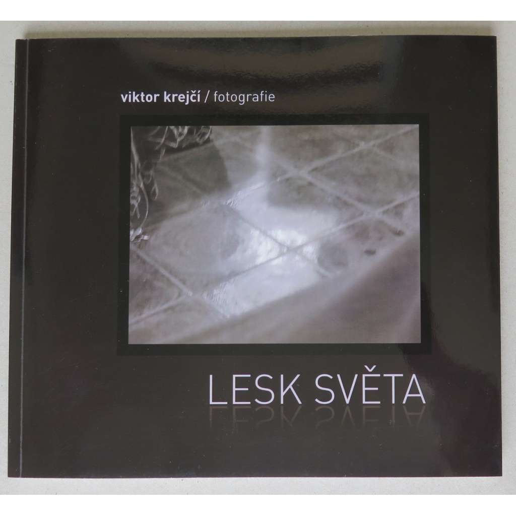 Viktor Krejčí. Lesk světa = Luster of the World