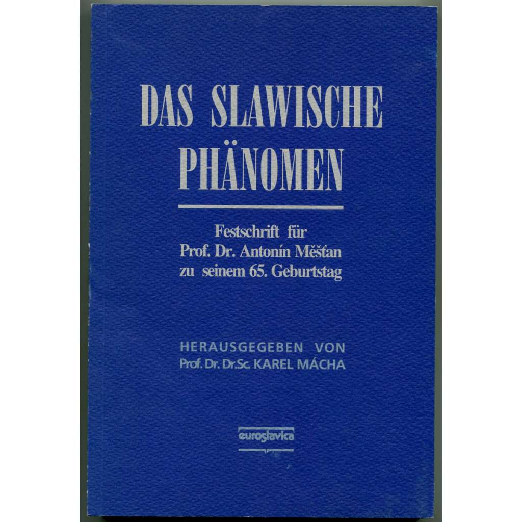 Das slawische Phänomen. Festschrift für Prof. Dr. Antonin Mestan zu seinem 65. Geburtstag