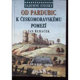 Od Pardubic k českomoravskému pomezí [Tajemné stezky, východní Čechy. Obsah: Pernštejnové, rady, Pardubice, Chrudim, Polička, Vraclav, Košumberk, historie ad.]