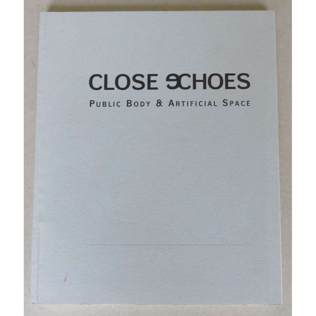 Close Echoes: Public Body & Artificial Space = Veřejné tělo & umělý prostor