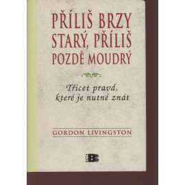 Příliš brzy starý, příliš pozdě moudrý