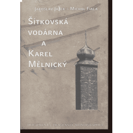 Šítkovská vodárna a Karel Mělnický (vodárenství v Praze - Documenta Pragensia. Monographia ; vol. 19) - ( edice stavebního deníku)