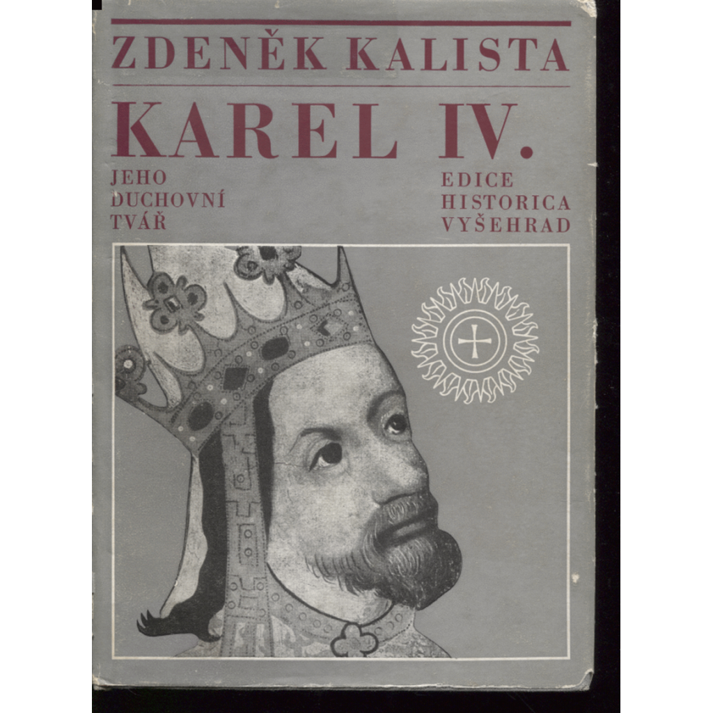 Karel IV. Jeho duchovní tvář (podpis Zdeněk Kalista)