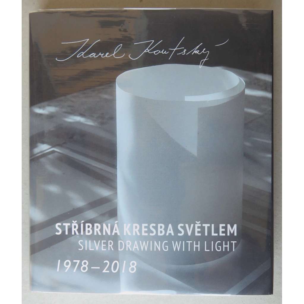 Stříbrná kresba světlem. Fotografie 1978-2018 = Silver Drawing with Light. Photographs 1978-2018