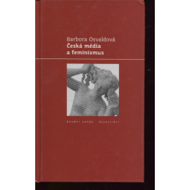 Česká média a feminismus (edice: Gender sondy) (masmédia, mj. Feminismus a česká tištěná média, Zpravodajství, Feministické teorie) Česká média a feminismus (edice: Gender sondy) (masmédia, mj. Feminismus a česká tištěná média, Zpravodajství, Feministické teorie)