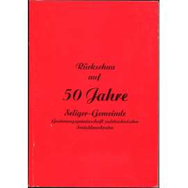 Rückschau auf 50 Jahre Seliger-Gemeinde Gesinnungsgemeinschaft sudetendeutscher Sozialdemokraten