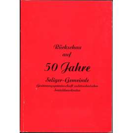 Rückschau auf 50 Jahre Seliger-Gemeinde Gesinnungsgemeinschaft sudetendeutscher Sozialdemokraten