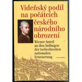 Vídeňský podíl na počátcích českého národního obrzození. J. V. Zlobický a současníci = Wiener Anteil an den Anfängen der tschechischen nationalen Erneuerung. J. V. Zlobicky (1743-1810) und Zeitgenossen