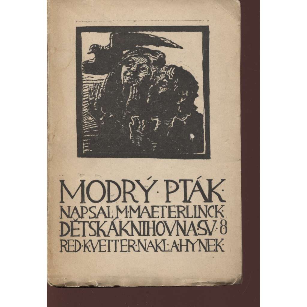 Modrý pták (dřevoryt František Bílek, báchorka o pěti dějstvích a deseti obrazech) Modrý pták (dřevoryt František Bílek, báchorka o pěti dějstvích a deseti obrazech)