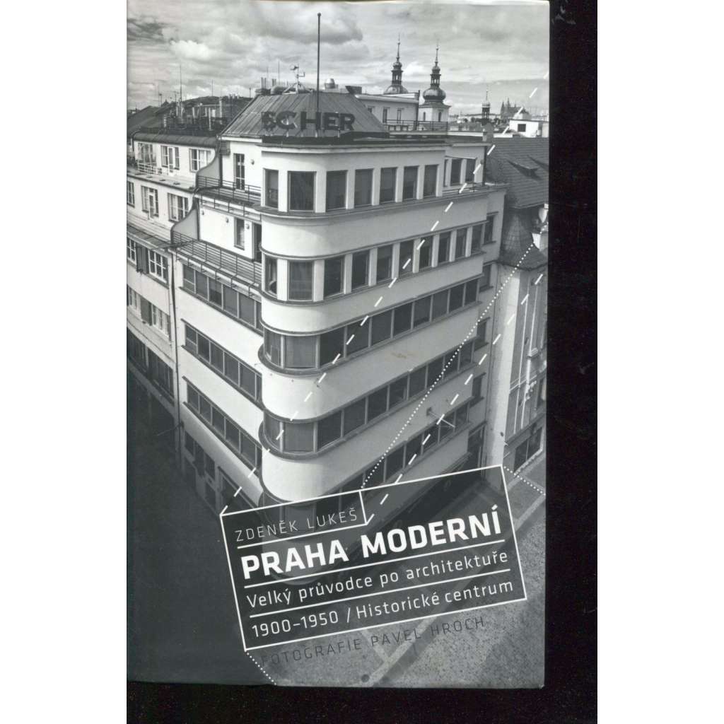 Praha moderní. Velký průvodce po architektuře 1900-1950 / Historické centrum. Praha moderní. Velký průvodce po architektuře 1900-1950 / Historické centrum.