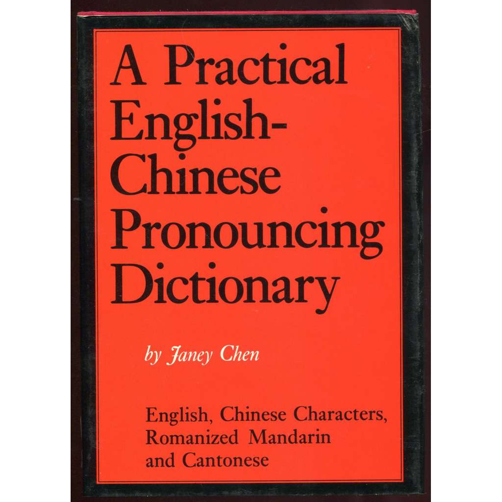 A Practical English-Chinese Pronouncing Dictionary: English, Chinese Characters, Romanized Mandarin and Cantonese