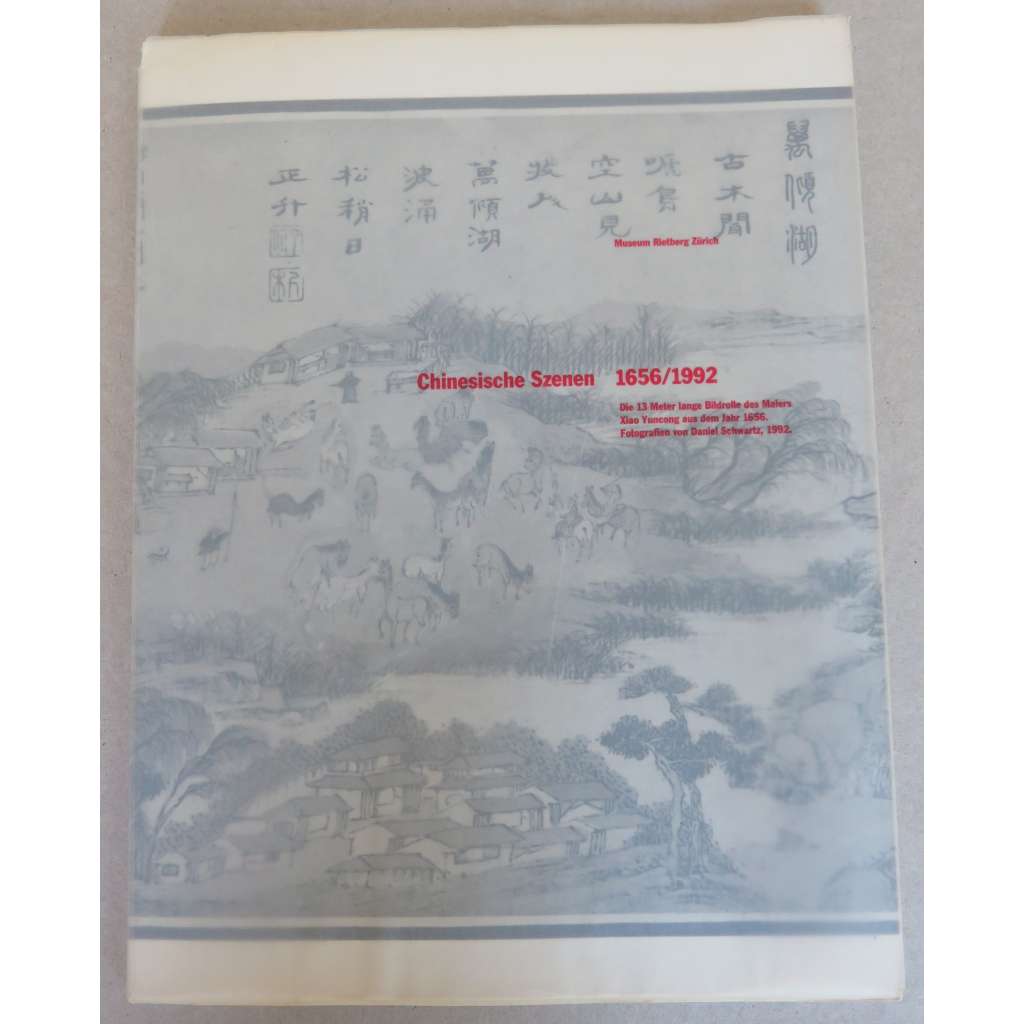 Chinesische Szenen 1656/1992. Die 13 Meter lange Bildrolle des Malers Xiao Yuncong aus dem Jahr 1656. Fotografien von Daniel Schwartz, 1992 [Museum Rietberg Zürich, 1992]