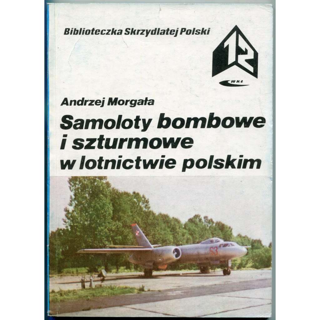 Samoloty bombowe i szturmowe w lotnictwie polskim [= Biblioteczka Skrzydlatej Polski; 12]