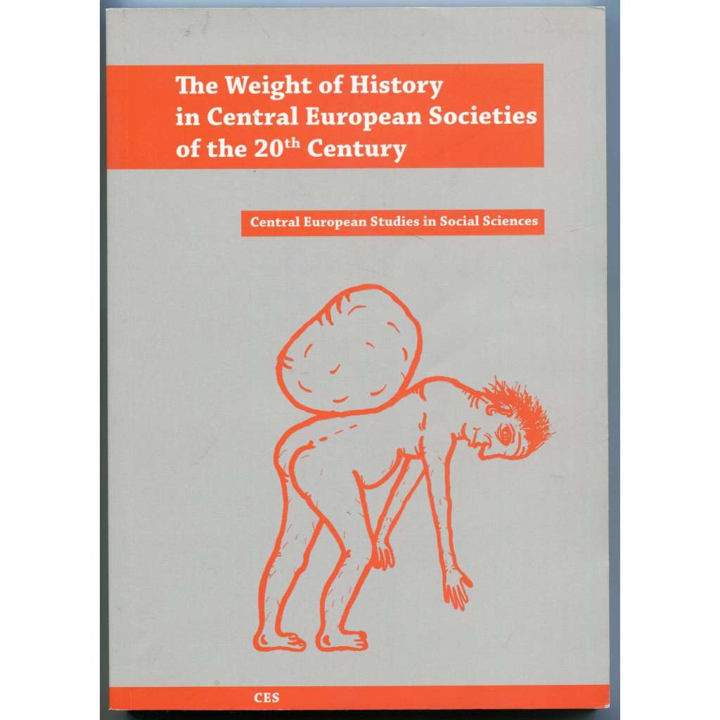 The Weight of History in Central European Societies of the 20th Century [= Central European Studies; 2]