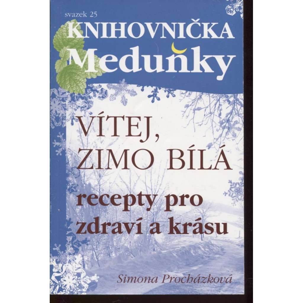 Vítej, zimo bílá: recepty pro zdraví a krásu (Knihovnička Meduňky, sv. 25)