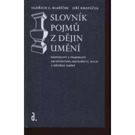 Slovník pojmů z dějin umění. Názvosloví a tvarosloví architektura, sochařství, malba, užité umění.