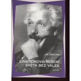 Einsteinovo řešení světa bez válek (Albert Einstein, pacifismus, mírové hnutí, filozofie)
