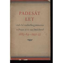 Padesát let stát. čsl. reálného gymnasia v Praze XVI - na Smíchově