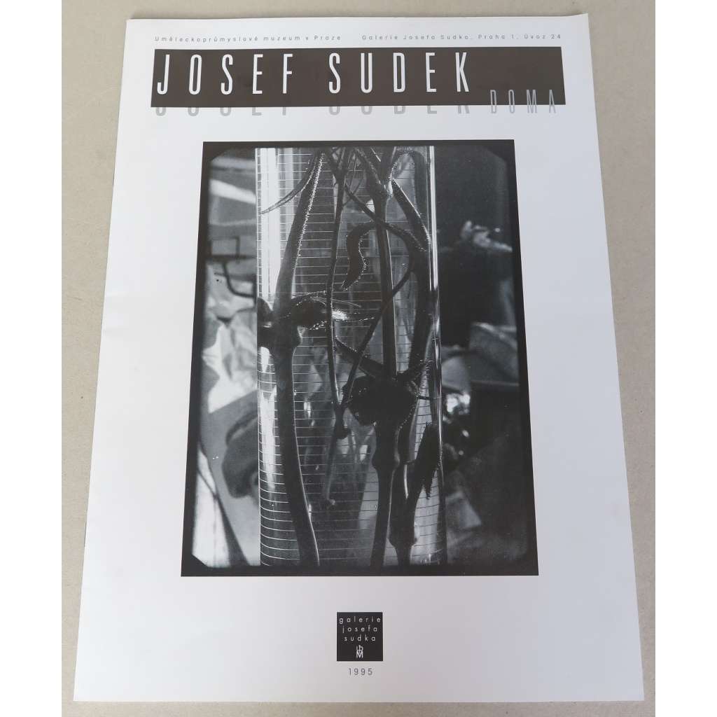 Josef Sudek doma = Josef Sudek at Home [Galerie Josefa Sudka, Praha 1995]